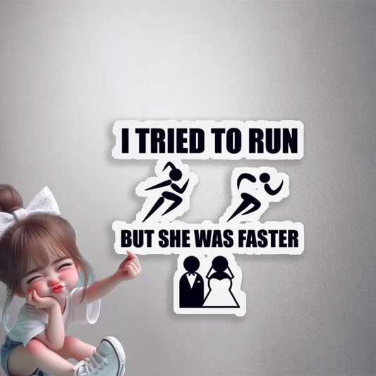 I Tried To Run But She Was Faster Premium Vinyl Stickers