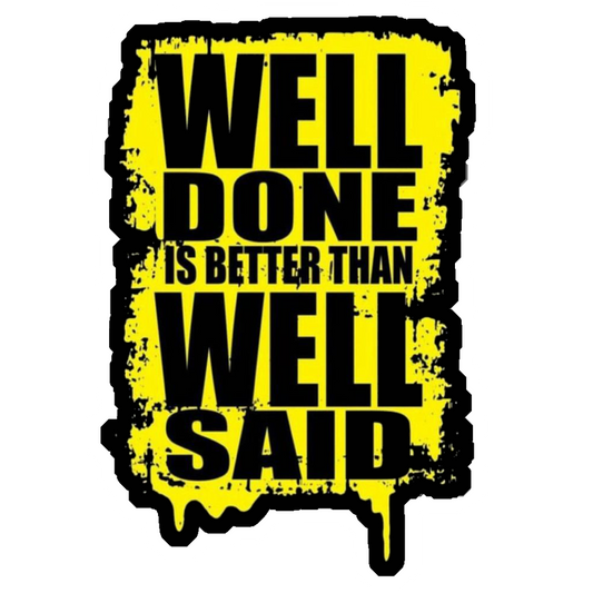 Well Done Is Better Than Well Said Premium Vinyl Stickers