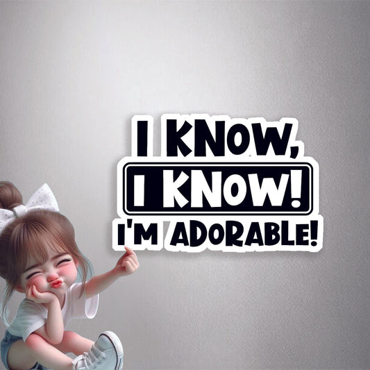 I Know, I'm Adorable Premium Vinyl Stickers