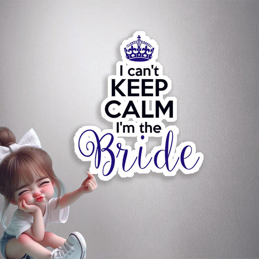 I Can't Keep Calm I'm The Bride Premium Vinyl Stickers