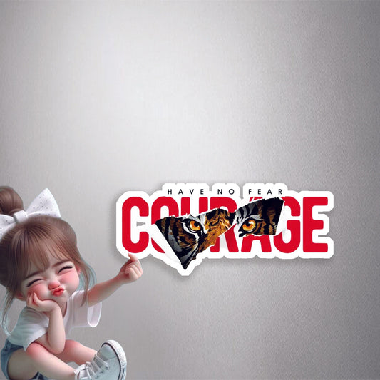 Have No Fear, Have Courage Premium Vinyl Stickers