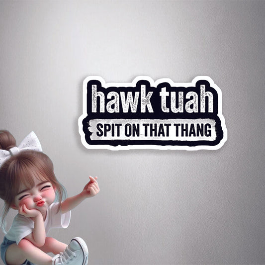 Hawk Tuah Slogan Premium Vinyl Stickers