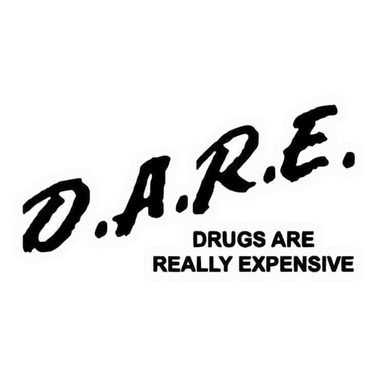 DARE Drugs Expensive Premium Vinyl Stickers